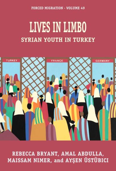 Cover for Rebecca Bryant · Lives in Limbo: Syrian Youth in Turkey - Forced Migration (Gebundenes Buch) (2024)