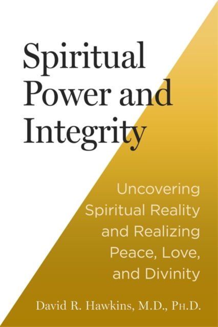 Cover for David R. Hawkins · Spiritual Power and Integrity: Uncovering Spiritual Reality and Realizing Peace, Love and Divinity (Paperback Book) (2025)