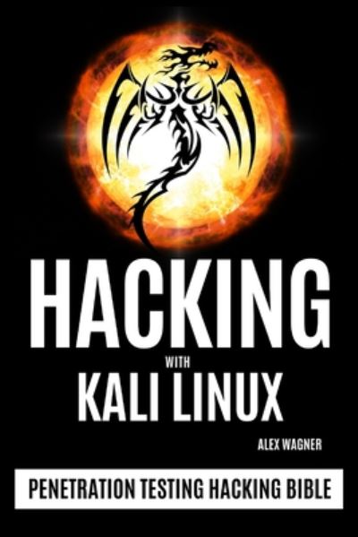 Cover for Alex Wagner · Hacking with Kali Linux: Penetration Testing Hacking Bible - Penetration Testing Hacking Bible (Paperback Book) (2019)