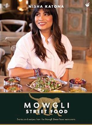 Cover for Nisha Katona · Mowgli Street Food: Stories and recipes from the Mowgli Street Food restaurants (Hardcover Book) (2022)