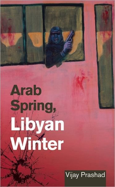 Cover for Vijay Prashad · Arab Spring, Libyan Winter (Paperback Book) (2012)