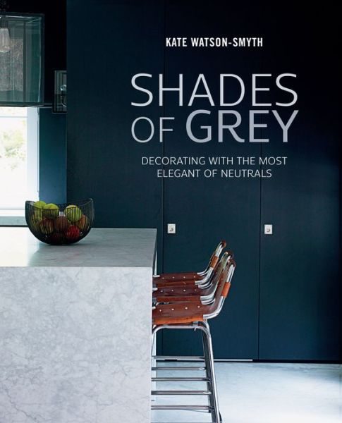 Shades of Grey - Kate Watson-Smyth - Książki - Ryland, Peters & Small Ltd - 9781849757126 - 11 lutego 2016