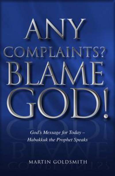 Cover for Martin Goldsmith · Any Complaints? Blame God!: God's Message for Today - Habakkuk the Prophet Speaks (Paperback Book) (2008)