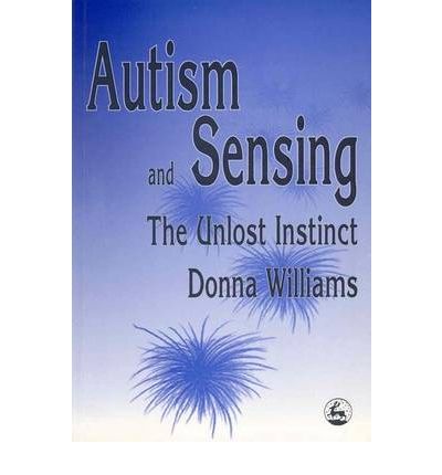 Cover for Donna Williams · Autism and Sensing: The Unlost Instinct (Taschenbuch) (1998)