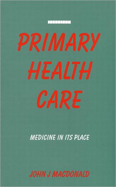 Primary Health Care: Medicine in Its Place - John J Macdonald - Böcker - Taylor & Francis Ltd - 9781853831126 - 1 december 1992