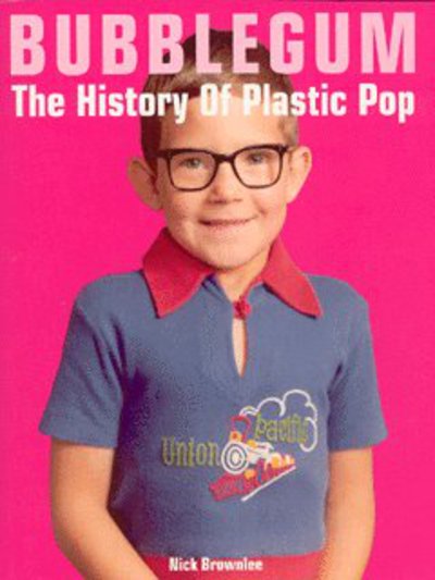 Bubblegum The History Of Plastic Pop -  - Böcker - SANCTUARY - 9781860745126 - 