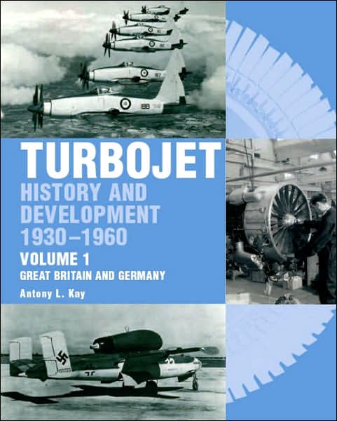 Cover for Tony Kay · The Early History and Development of the Turbojet: Volume 1 - Great Britain and Germany (Hardcover Book) [New edition] (2007)