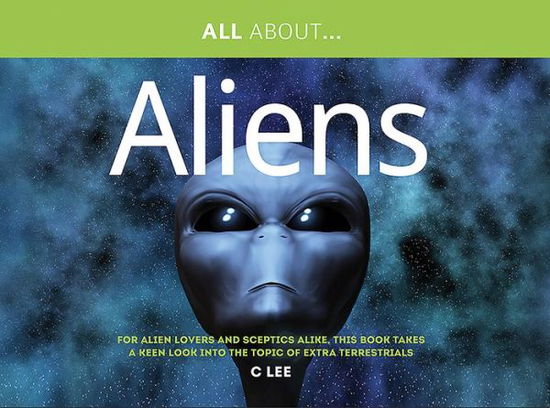 Cover for Chris Lee · All About Aliens: For Alien Enthusiasts and Sceptics Alike, This Book Takes a Keen Look at the Topic of Extra Terrestrials - All About Series (Pocketbok) (2014)