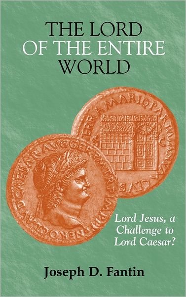 Cover for Joseph D. Fantin · The Lord of the Entire World: Lord Jesus, a Challenge to Lord Caesar? (New Testament Monographs) (Hardcover Book) (2011)
