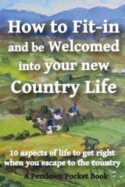 Cover for Pendown Pocket Books · How to Fit-in and be Welcomed into your new Country Life (Paperback Book) (2017)