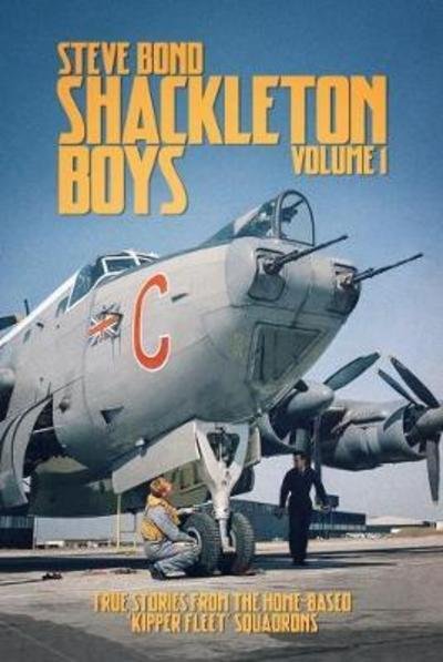 Cover for Steve Bond · Shackleton Boys: Volume 1: True Stories from the Home-Based ‘Kipper Fleet’ Squadrons (Gebundenes Buch) (2018)