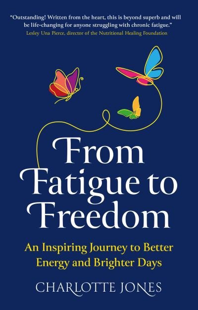 Cover for Charlotte Jones · From Fatigue to Freedom: An inspiring journey to better energy and brighter days (Paperback Book) (2023)