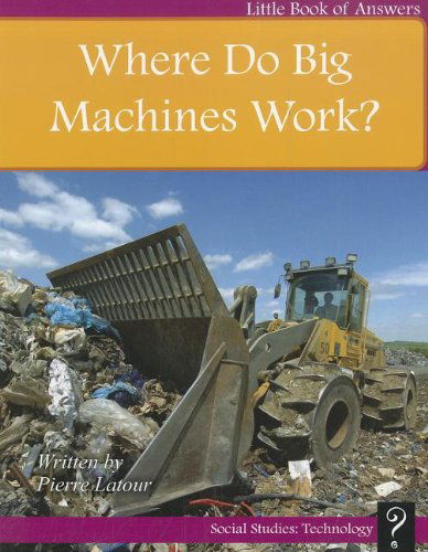 Cover for Pierre Latour · Where Do Big Machines Work? (Little Books of Answers: Level B) (Paperback Book) (2012)