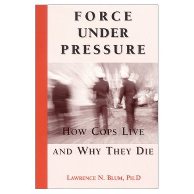 Cover for Lawrence Blum · Force Under Pressure: How Cops Live and Why They Die (Paperback Book) (2004)