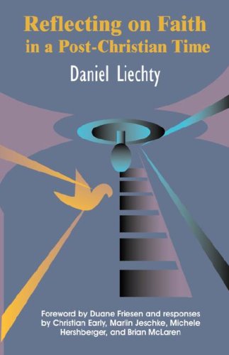 Reflecting on Faith in a Post-christian Time (Living Issues Discussion Series) - Daniel Liechty - Books - Cascadia Publishing House - 9781931038126 - April 1, 2003