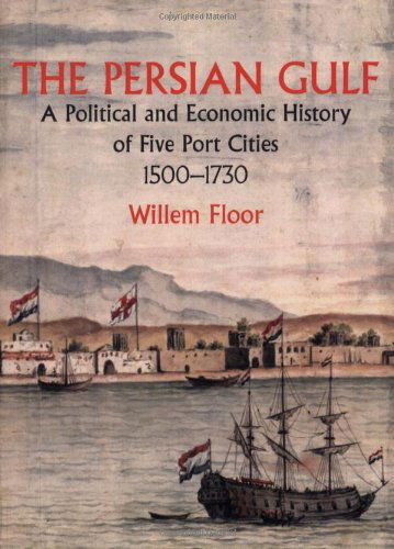 Cover for Willem M Floor · The Persian Gulf: A Political and Economic History of Five Port Cities 1500-1730 (Paperback Book) (2006)