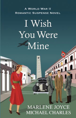 Cover for Michael Charles · I Wish You Were Mine: a Historical Novel of World War II (Paperback Book) (2013)