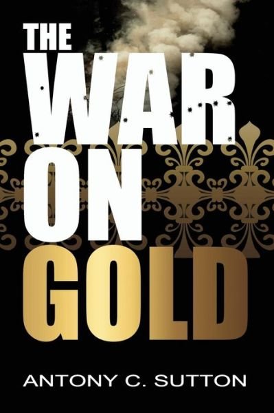 Cover for Antony Sutton · The War on Gold (Pocketbok) (2014)