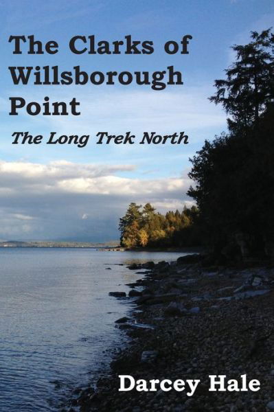Cover for Darcey Hale · The Clarks of Willsborough Point : The Long Trek North (Paperback Book) (2018)