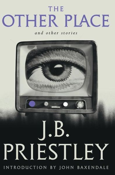 The Other Place and Other Stories of the Same Sort (Valancourt 20th Century Classics) - J B Priestley - Books - Valancourt Books - 9781948405126 - August 7, 2018