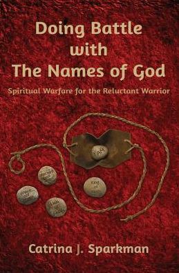 Cover for Catrina J Sparkman · Doing Battle with the Names of God: Spiritual Warfare for the Reluctant Warrior - Doing Business with God (Paperback Book) (2018)