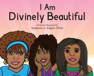 Cover for Stephanie a Kilgore-White · I Am Divinely Beautiful (Hardcover Book) (2020)