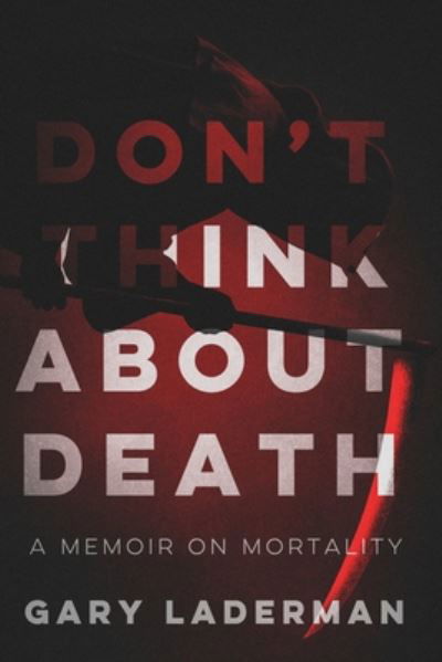 Cover for Gary Laderman · Don't Think About Death: A Memoir on Mortality (Paperback Book) (2020)