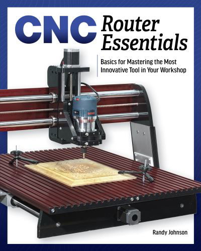 Cover for Randy Johnson · CNC Router Essentials: The Basics for Mastering the Most Innovative Tool in Your Workshop (Paperback Book) [2 New edition] (2020)