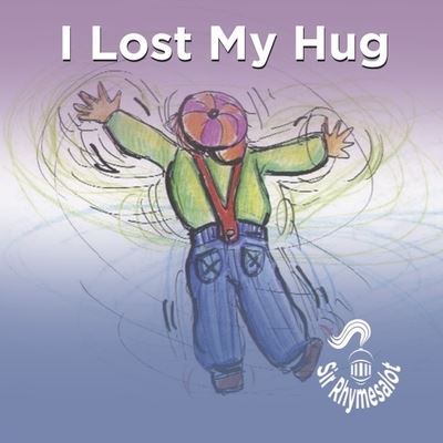 Cover for Sir Rhymesalot · I Lost My Hug (Paperback Book) [First Edition,First edition] (2022)