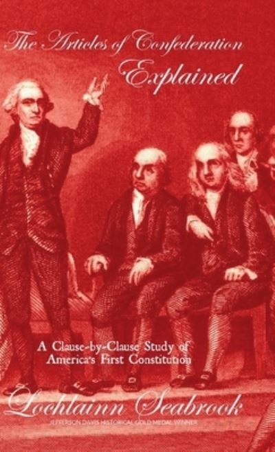 Cover for Lochlainn Seabrook · The Articles of Confederation Explained: A Clause-by-Clause Study of America's First Constitution (Hardcover bog) (2021)
