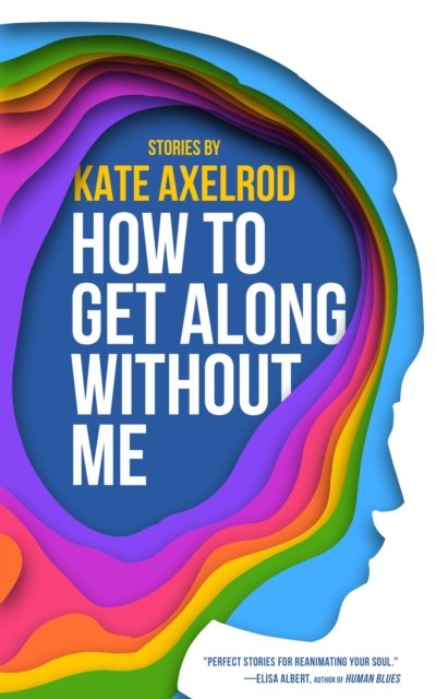 Cover for Kate Axelrod · How to Get Along Without Me (Paperback Book) (2024)