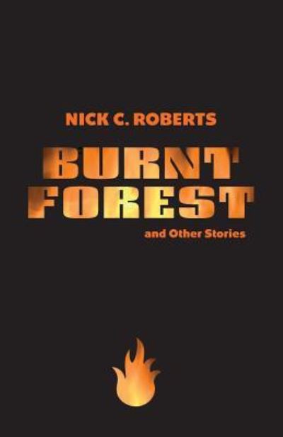 Cover for Nick C Roberts · Burnt Forest and Other Stories (Paperback Book) (2012)