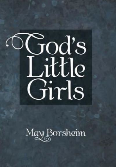 Cover for May Borsheim · God'S Little Girls (Hardcover bog) (2018)