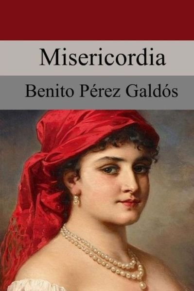 Misericordia - Benito Perez Galdos - Bøker - Createspace Independent Publishing Platf - 9781974356126 - 15. august 2017