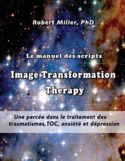 Le manuel des scripts Image Transformation Therapy pour les therapeutes - Robert Miller - Książki - Createspace Independent Publishing Platf - 9781975867126 - 27 sierpnia 2017