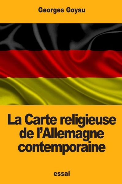 Cover for Georges Goyau · La Carte religieuse de l'Allemagne contemporaine (Paperback Book) (2017)