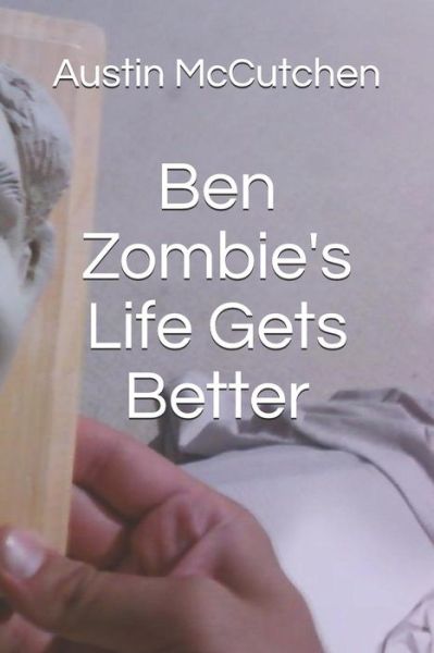 Cover for Austin McCutchen · Ben Zombie's Life Gets Better (Paperback Book) (2018)