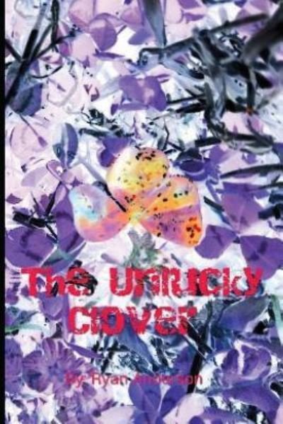 The Unlucky Clover - Ryan Anderson - Livros - Independently Published - 9781980845126 - 16 de abril de 2018