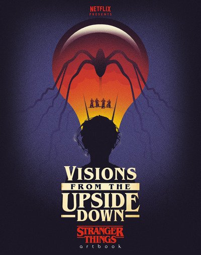 Cover for Netflix · Visions from the Upside Down: Stranger Things Artbook - Stranger Things (Hardcover Book) (2019)