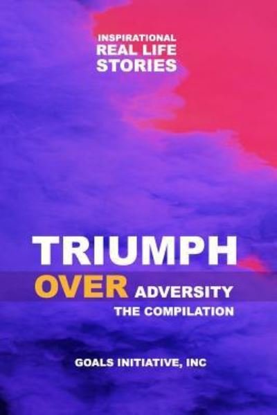 Cover for Goals Initiative Inc · Triumph Over Adversity (Paperback Book) (2018)
