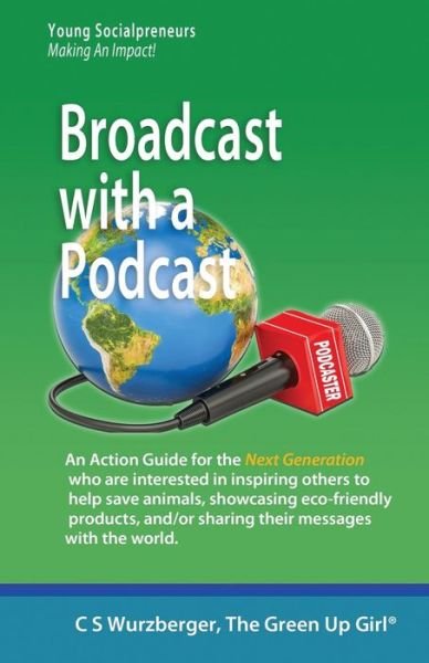 Broadcast with a Podcast - Cs Wurzberger - Livres - Createspace Independent Publishing Platf - 9781987594126 - 5 avril 2018