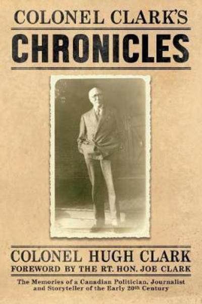 Cover for Col Hugh Clark · Colonel Clark's Chronicles: The Memories of a Canadian Politician, Journalist and Storyteller of the Early 20th Century (Pocketbok) (2017)