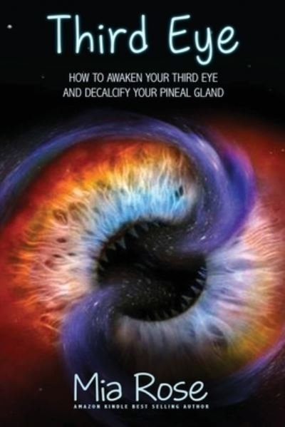 Cover for Mia Rose · Third Eye: How to Awaken Your Third Eye and Decalcify Your Pineal Gland (Paperback Book) (2019)