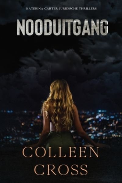 Cover for Colleen Cross · Nooduitgang: een juridische thriller - Katerina Carter Juridische Thrillerserie (Paperback Book) (2024)