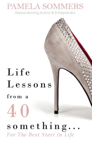 Cover for Pamela Sommers · Life Lessons from a 40 something...: For The Best Start In Life (Gebundenes Buch) (2017)