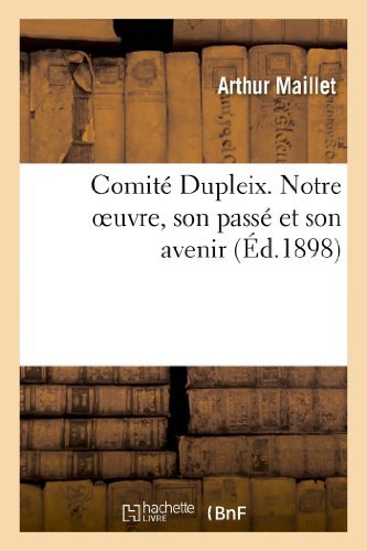 Cover for Maillet-a · Comite Dupleix. Notre Oeuvre, Son Passe et Son Avenir (Taschenbuch) [French edition] (2013)