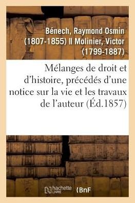 Cover for Benech-R · Melanges de Droit Et d'Histoire, Precedes d'Une Notice Sur La Vie Et Les Travaux de l'Auteur (Paperback Book) (2018)