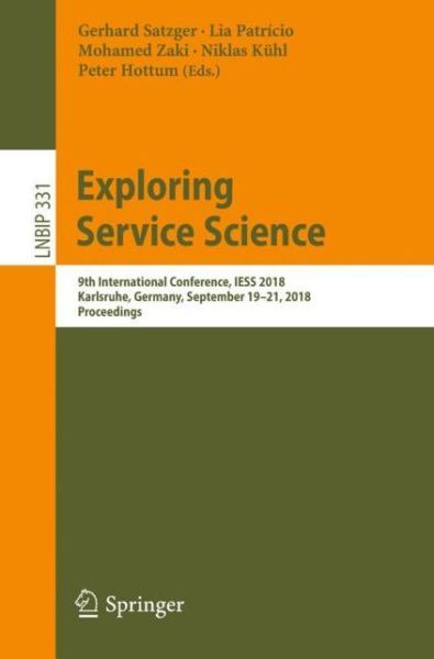 Cover for Exploring Service Science: 9th International Conference, IESS 2018, Karlsruhe, Germany, September 19-21, 2018, Proceedings - Lecture Notes in Business Information Processing (Paperback Book) [1st ed. 2018 edition] (2018)