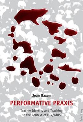 Performative Praxis: Teacher Identity and Teaching in the Context of HIV / AIDS - Mary Jean Baxen - Books - Verlag Peter Lang - 9783039116126 - January 6, 2010