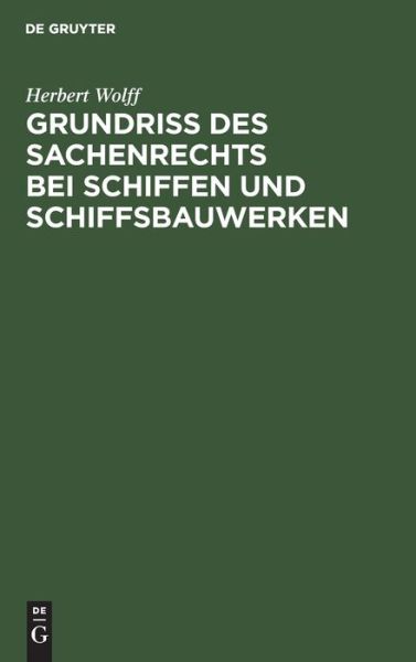 Cover for Herbert Wolff · Grundriss des Sachenrechts bei Schiffen und Schiffsbauwerken (Book) (1949)